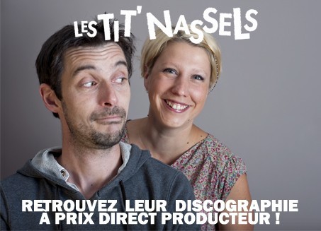 Retrouvez la discographie des Tit' Nassels à prix direct producteur !